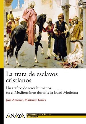 TRATA DE ESCLAVOS CRISTIANOS: EL TRÁFICO DE PERSONAS EN LA EDAD MODERNA | 9788466793483 | MARTÍNEZ TORRES, JOSÉ ANTONIO | Galatea Llibres | Llibreria online de Reus, Tarragona | Comprar llibres en català i castellà online