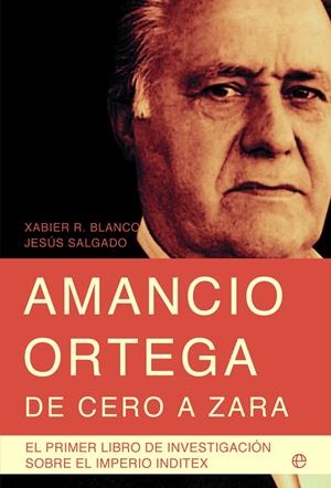 AMANCIO ORTEGA DE CERO A ZARA | 9788499701011 | BLANCO, XABIER | Galatea Llibres | Llibreria online de Reus, Tarragona | Comprar llibres en català i castellà online