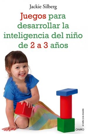JUEGOS PARA DESARROLLAR LA INTELIGENCIA DEL NIÑO DE 2 A 3 AÑOS | 9788497545549 | SILBERG, JACKIE | Galatea Llibres | Librería online de Reus, Tarragona | Comprar libros en catalán y castellano online