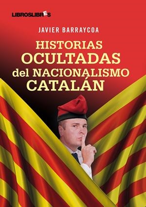 HISTORIAS OCULTADAS DEL NACIONALISMO CATALAN | 9788492654390 | BARRAYCOA, JAVIER | Galatea Llibres | Librería online de Reus, Tarragona | Comprar libros en catalán y castellano online