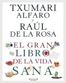 GRAN LIBRO DE LA VIDA SANA, EL | 9788466646963 | ALFARO, TXUMARI / DE LA ROSA,RAÚL | Galatea Llibres | Llibreria online de Reus, Tarragona | Comprar llibres en català i castellà online