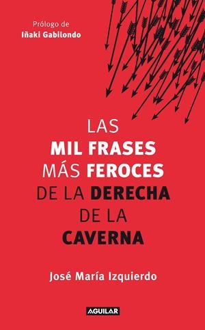 MIL FRASES MÁS FEROCES DE LA DERECHA DE LA CAVERNA | 9788403005280 | IZQUIERDO RODRIGUEZ, JOSE MARIA | Galatea Llibres | Librería online de Reus, Tarragona | Comprar libros en catalán y castellano online