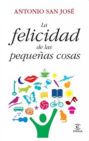 FELICIDAD DE LAS PEQUEÑAS COSAS | 9788467037302 | SAN JOSÉ PÉREZ, ANTONIO | Galatea Llibres | Llibreria online de Reus, Tarragona | Comprar llibres en català i castellà online