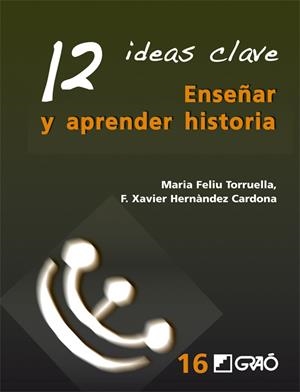 12 IDEAS CLAVE. ENSEÑAR Y APRENDER HISTORIA | 9788499803524 | TORRUELLA, MARIA FELIU/ CARDONA, XAVIER | Galatea Llibres | Librería online de Reus, Tarragona | Comprar libros en catalán y castellano online