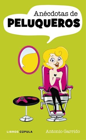 ANÉCDOTAS DE PELUQUEROS | 9788448069919 | GARRIDO, ANTONIO | Galatea Llibres | Llibreria online de Reus, Tarragona | Comprar llibres en català i castellà online