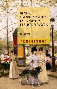 GÉNERO Y MODERNIZACIÓN EN LA NOVELA REALISTA ESPAÑOLA | 9788437628769 | LABANYI, JO | Galatea Llibres | Llibreria online de Reus, Tarragona | Comprar llibres en català i castellà online