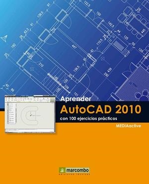 APRENDER AUTOCAD 2010 CON 100 EJERCICIOS PRÁCTICOS | 9788426716279 | MEDIAACTIVE | Galatea Llibres | Llibreria online de Reus, Tarragona | Comprar llibres en català i castellà online