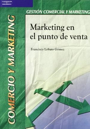 MARKETING EN EL PUNTO DE VENTA | 9788497323819 | LOBATO GOMEZ, FRANCISCO | Galatea Llibres | Llibreria online de Reus, Tarragona | Comprar llibres en català i castellà online