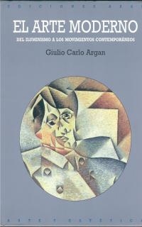 EL ARTE MODERNO | 9788446000341 | ARGAN, GIULIO CARLO | Galatea Llibres | Llibreria online de Reus, Tarragona | Comprar llibres en català i castellà online