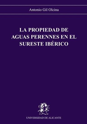 LA PROPIEDAD DE AGUAS PERENNES EN EL SURESTE IBÉRICO | 9788479080891 | GIL OLCINA, ANTONIO | Galatea Llibres | Librería online de Reus, Tarragona | Comprar libros en catalán y castellano online