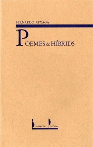 POEMES & HÍBRIDS | 9788476601679 | BERNARDO ATXAGA | Galatea Llibres | Librería online de Reus, Tarragona | Comprar libros en catalán y castellano online