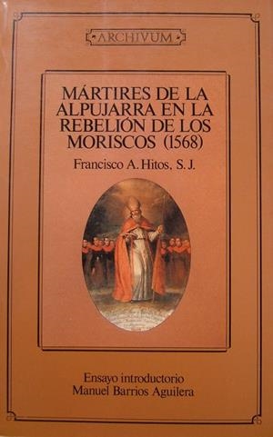 MARTIRES DE LA ALPUJARRA EN LA REBELION DE LOS MOR | 9788433818188 | HITOS,FRANCISCO H. | Galatea Llibres | Librería online de Reus, Tarragona | Comprar libros en catalán y castellano online