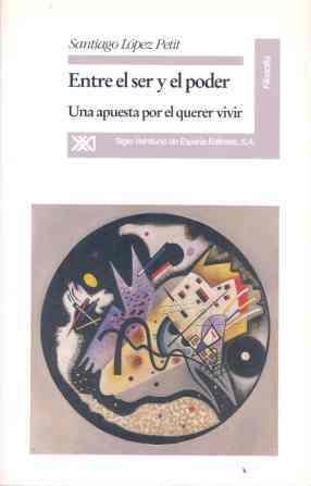 ENTRE EL SER Y EL PODER.UNA APUESTA POR EL QUERER | 9788432308420 | LOPEZ PETIT, SANTIAGO | Galatea Llibres | Llibreria online de Reus, Tarragona | Comprar llibres en català i castellà online