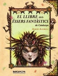 LLIBRE DELS ÉSSERS FANTÀSTICS DE CATALUNYA | 9788448926670 | ALFORCEA GRANÉS, ALBERT | Galatea Llibres | Llibreria online de Reus, Tarragona | Comprar llibres en català i castellà online