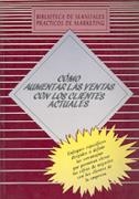 COMO AUMENTAR LAS VENTAS CON LOS CLIENTES ACTUALE | 9788487189692 | Marketing Publishing Center | Galatea Llibres | Librería online de Reus, Tarragona | Comprar libros en catalán y castellano online