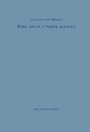 PARA NO IR A PARTE ALGUNA | 9788481910179 | MOLINA, CÉSAR ANTONIO | Galatea Llibres | Librería online de Reus, Tarragona | Comprar libros en catalán y castellano online