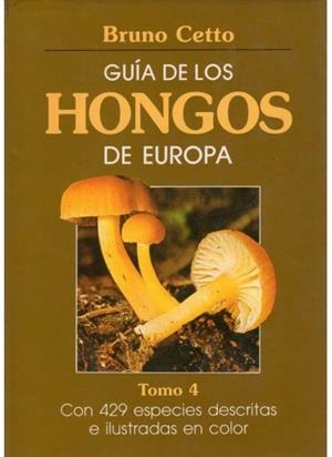 GUIA DE LOS HONGOS DE EUROPA.TOMO 4 (DIP) | 9788428208871 | CETTO, BRUNO | Galatea Llibres | Librería online de Reus, Tarragona | Comprar libros en catalán y castellano online
