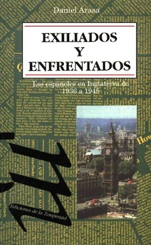 EXILIADOS Y ENFRENTADOS: LOS ESPAÑOLES EN INGLATER | 9788479480219 | ARASA, DANIEL | Galatea Llibres | Librería online de Reus, Tarragona | Comprar libros en catalán y castellano online