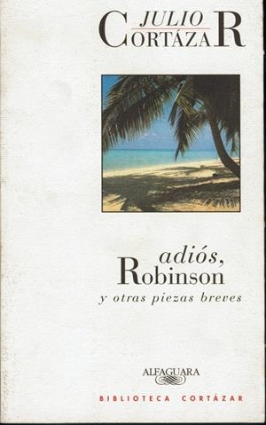ADIOS, ROBINSON Y OTRAS PIEZAS BREVES | 9788420482798 | CORTAZAR, JULIO | Galatea Llibres | Librería online de Reus, Tarragona | Comprar libros en catalán y castellano online
