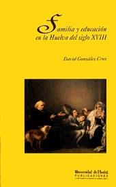 FAMILIA Y EDUCACION EN LA HUELVA DEL SIGLO XVIII | 9788488751133 | GONZALEZ CRUZ,DAVID | Galatea Llibres | Llibreria online de Reus, Tarragona | Comprar llibres en català i castellà online