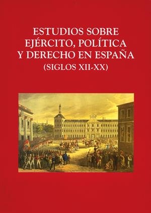 ESTUDIOS SOBRE EL EJERCITO, POLITICA Y DERECHO EN ESPAÑA (SIGLOS XII-XX) | 9788486547332 | VV. AA | Galatea Llibres | Librería online de Reus, Tarragona | Comprar libros en catalán y castellano online