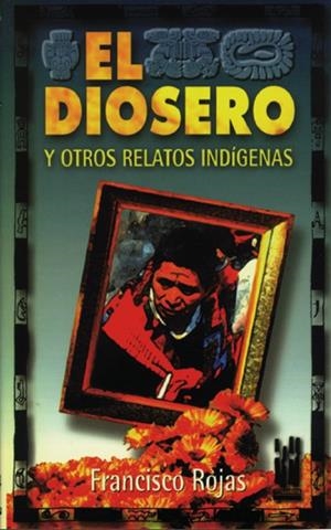 EL DIOSERO Y OTROS RELATOS INDIGENAS | 9788481369458 | ROJAS, FRANCISCO | Galatea Llibres | Llibreria online de Reus, Tarragona | Comprar llibres en català i castellà online
