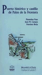 PUERTO HISTORICO Y CASTILLO DE PALOS DE LA FRONTER | 9788488751232 | POZO-CAMPOS-BROJA | Galatea Llibres | Llibreria online de Reus, Tarragona | Comprar llibres en català i castellà online