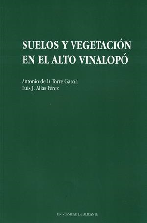 SUELOS Y VEGETACION EN EL ALTO VINALOPO | 9788479082710 | DE LA TORRE GARCÍA, A./ALÍAS PÉREZ, L. J. | Galatea Llibres | Llibreria online de Reus, Tarragona | Comprar llibres en català i castellà online