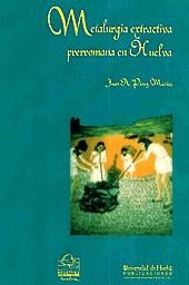 METALURGIA EXTRACTIVA PRERROMANA EN HUELVA | 9788488751331 | PEREZ MACIAS, JUAN A | Galatea Llibres | Llibreria online de Reus, Tarragona | Comprar llibres en català i castellà online
