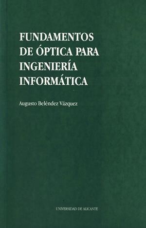 FUNDAMENTOS DE OPTICA PARA INGENIERIA INFORMATICA | 9788479082789 | BELENDEZ VAZQUEZ, AUGUSTO | Galatea Llibres | Llibreria online de Reus, Tarragona | Comprar llibres en català i castellà online