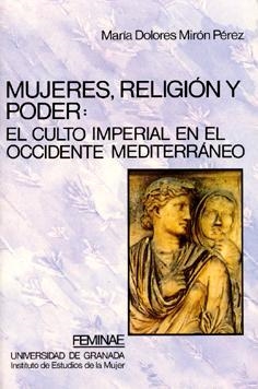 MUJERES, RELIGION Y PODER:EL CULTO IMPERIAL EN EL | 9788433822079 | MIRON PEREZ, MARIA DOLORES | Galatea Llibres | Librería online de Reus, Tarragona | Comprar libros en catalán y castellano online