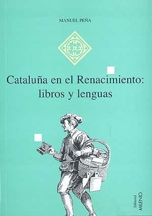 CATALUNYA EN EL RENACIMIENTO LIBROS Y LENGUAS | 9788492150267 | PEÑA, MANUEL | Galatea Llibres | Llibreria online de Reus, Tarragona | Comprar llibres en català i castellà online
