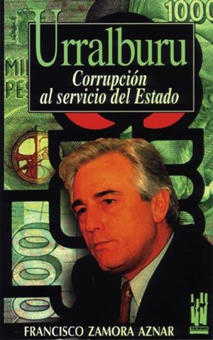 URRALBURU.CORRUPCION AL SERVICIO DEL ESTADO | 9788481360462 | ZAMORA AZNAR, FRANCISCO | Galatea Llibres | Librería online de Reus, Tarragona | Comprar libros en catalán y castellano online