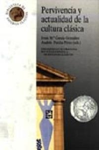 PERVIVENCIA Y ACTUALIDAD DE LA CULTURA CLASICA | 9788433822598 | GARCÍA GONZÁLEZ, J/POCIÑA PÉREZ, A | Galatea Llibres | Librería online de Reus, Tarragona | Comprar libros en catalán y castellano online