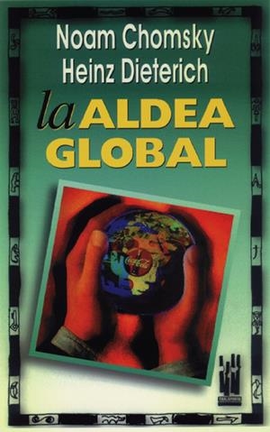 LA ALDEA GLOBAL | 9788481360561 | CHOMSKY, NOAM / HEINZ, DIETERICH | Galatea Llibres | Llibreria online de Reus, Tarragona | Comprar llibres en català i castellà online