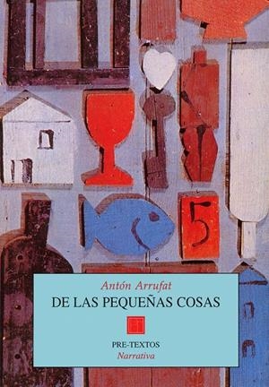 DE LAS PEQUEÑAS COSAS | 9788481911312 | ARRUFAT, ANTON | Galatea Llibres | Llibreria online de Reus, Tarragona | Comprar llibres en català i castellà online