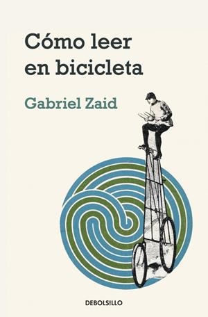 CÓMO LEER EN BICICLETA | 9788499082837 | ZAID, GABRIEL | Galatea Llibres | Llibreria online de Reus, Tarragona | Comprar llibres en català i castellà online