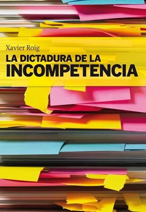 DICTADURA DE LA INCOMPETENCIA | 9788498750553 | ROIG, XAVIER | Galatea Llibres | Llibreria online de Reus, Tarragona | Comprar llibres en català i castellà online