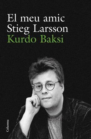 MEU AMIC STIEG LARSSON, EL | 9788466412223 | BAKSI, KURDO | Galatea Llibres | Llibreria online de Reus, Tarragona | Comprar llibres en català i castellà online
