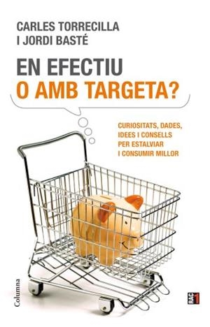 EN EFECTIU O AMB TARGETA? | 9788466411837 | TORRECILLA, CARLES/BASTE, JORDI | Galatea Llibres | Llibreria online de Reus, Tarragona | Comprar llibres en català i castellà online