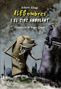 ALESOMBRES I EL CIRC AMBULANT | 9788479425968 | ALIAGA SÁNCHEZ, ROBERTO  / OLMOS, ROGERIL. | Galatea Llibres | Librería online de Reus, Tarragona | Comprar libros en catalán y castellano online