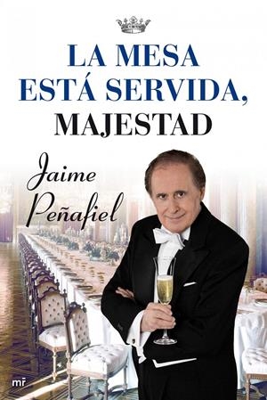 MESA ESTA SERVIDA, MAJESTAD | 9788427036192 | PEÑAFIEL, JAIME | Galatea Llibres | Llibreria online de Reus, Tarragona | Comprar llibres en català i castellà online