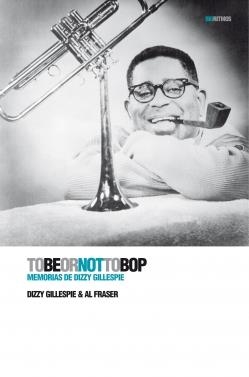 TOBEORNOTTOBOP. MEMORIAS DE DIZZY GILLESPIE | 9788496879461 | GILLESPIE, DIZZY | Galatea Llibres | Llibreria online de Reus, Tarragona | Comprar llibres en català i castellà online