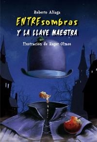 ENTRESOMBRAS Y LA LLAVE MAESTRA | 9788479425975 | ALIAGA SÁNCHEZ, ROBERTO  / OLMOS, ROGERIL. | Galatea Llibres | Librería online de Reus, Tarragona | Comprar libros en catalán y castellano online