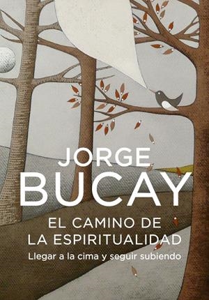 CAMINO DE LA ESPIRITUALIDAD, EL: LLEGAR A LA CIMA Y SEGUIR SUBIENDO | 9788425343636 | BUCAY, JORGE | Galatea Llibres | Llibreria online de Reus, Tarragona | Comprar llibres en català i castellà online