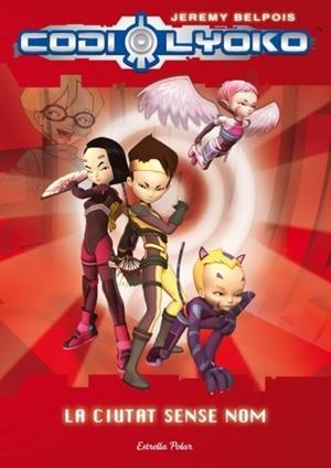 CODI LYOKO. LA CIUTAT SENSE NOM | 9788499322391 | BELPOIS, JEREMY | Galatea Llibres | Librería online de Reus, Tarragona | Comprar libros en catalán y castellano online