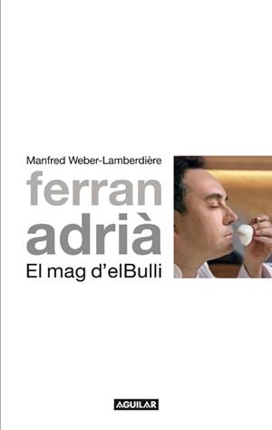 FERRAN ADRIÀ, EL MAG D'EL BULLI | 9788403101012 | WEBER-LAMBERDIÈRE, MANFRED | Galatea Llibres | Llibreria online de Reus, Tarragona | Comprar llibres en català i castellà online