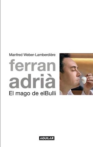 FERRAN ADRIÁ, EL MAGO DE EL BULLI | 9788403101005 | WEBER-LAMBERDIÈRE, MANFRED | Galatea Llibres | Llibreria online de Reus, Tarragona | Comprar llibres en català i castellà online