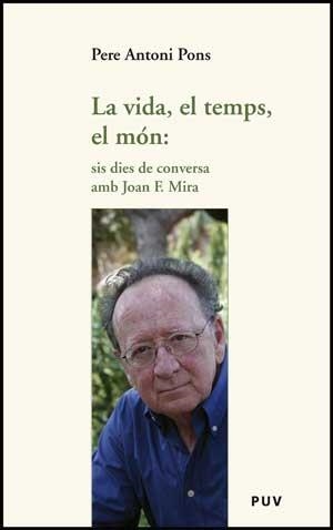 VIDA, EL TEMPS, EL MON: SIS DIES DE CONVERSA AMB JF MIRA | 9788437074191 | PONS, PERE ANTONI | Galatea Llibres | Llibreria online de Reus, Tarragona | Comprar llibres en català i castellà online