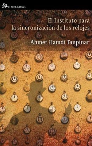 INSTITUTO PARA LA SINCRONIZACIÓN DE LOS RELOJES | 9788476698716 | TANPINAR, AHMED HAMDI | Galatea Llibres | Librería online de Reus, Tarragona | Comprar libros en catalán y castellano online